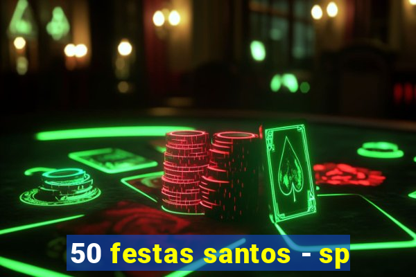 50 festas santos - sp