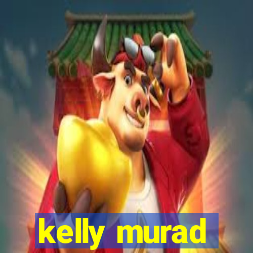 kelly murad