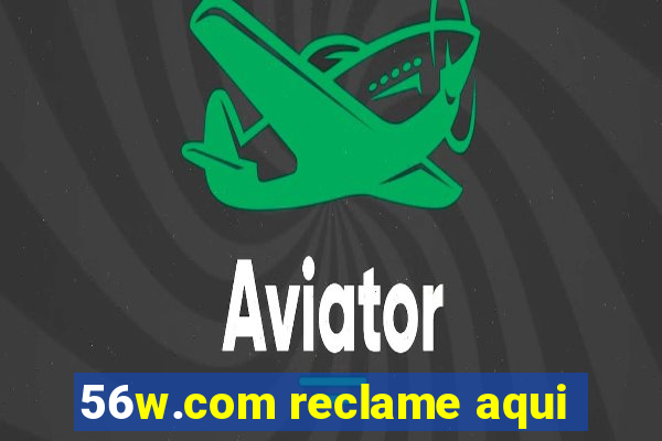 56w.com reclame aqui