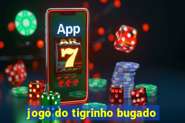 jogo do tigrinho bugado