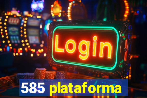 585 plataforma