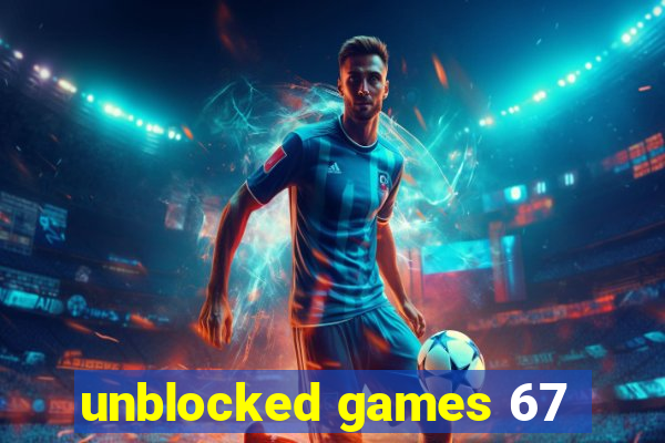 unblocked games 67