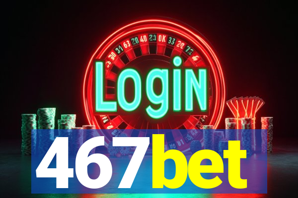 467bet