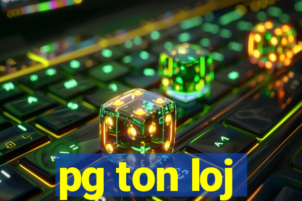 pg ton loj