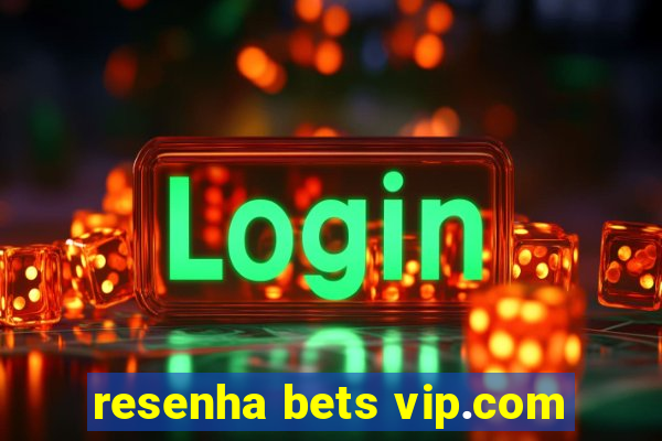 resenha bets vip.com