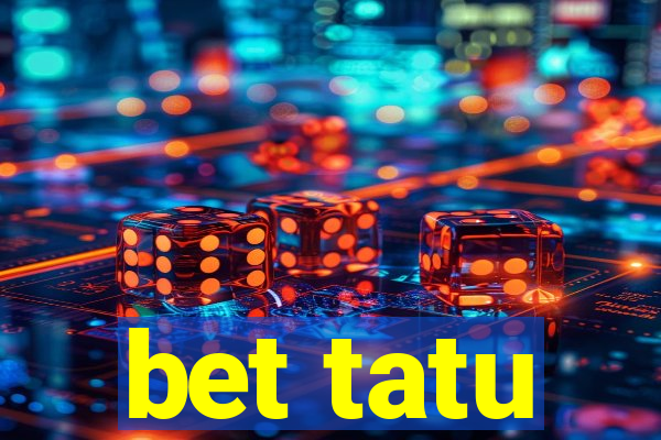 bet tatu