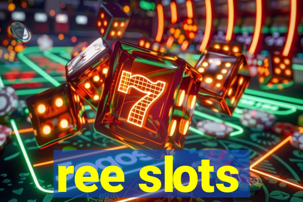 ree slots