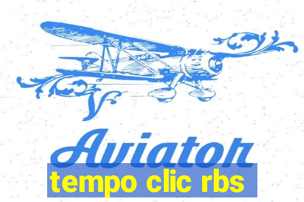 tempo clic rbs