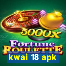 kwai 18 apk