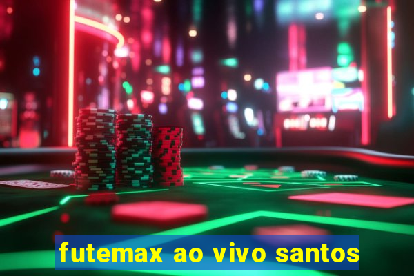 futemax ao vivo santos