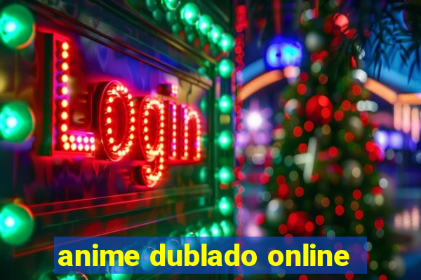 anime dublado online