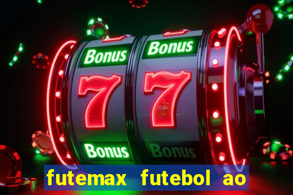 futemax futebol ao vivo hoje