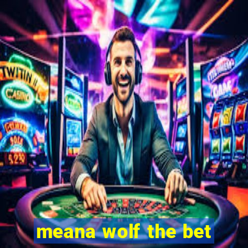 meana wolf the bet