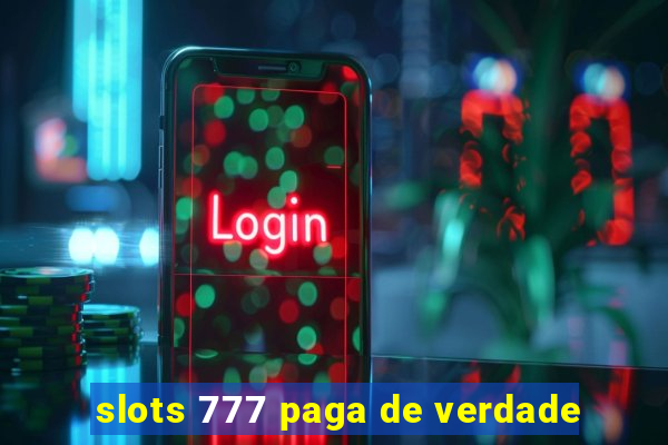 slots 777 paga de verdade