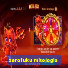 zerofuku mitologia