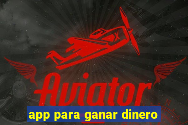 app para ganar dinero