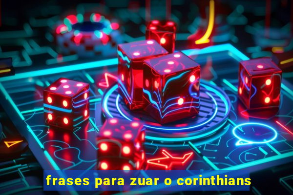 frases para zuar o corinthians