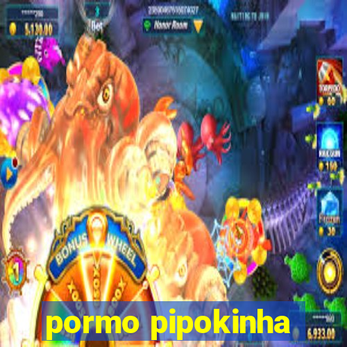 pormo pipokinha