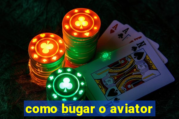 como bugar o aviator