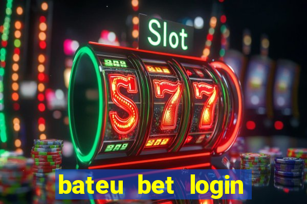 bateu bet login entrar na minha conta