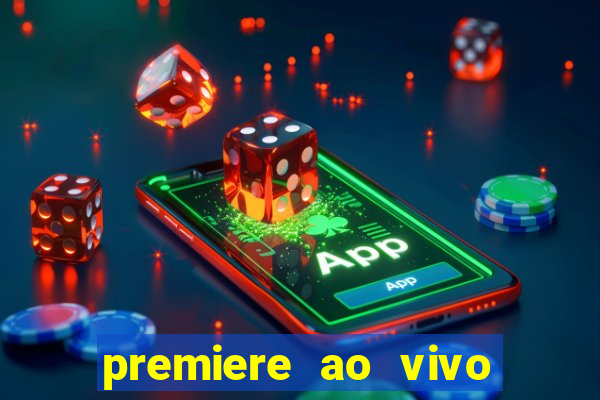 premiere ao vivo hoje gratis