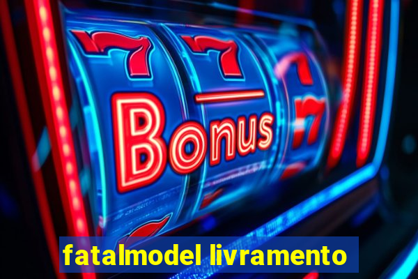 fatalmodel livramento