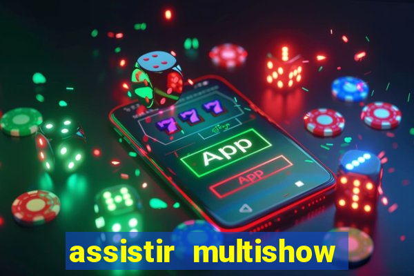 assistir multishow ao vivo grátis