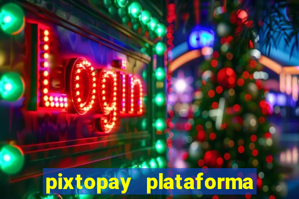 pixtopay plataforma de jogos