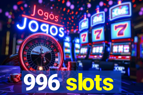 996 slots