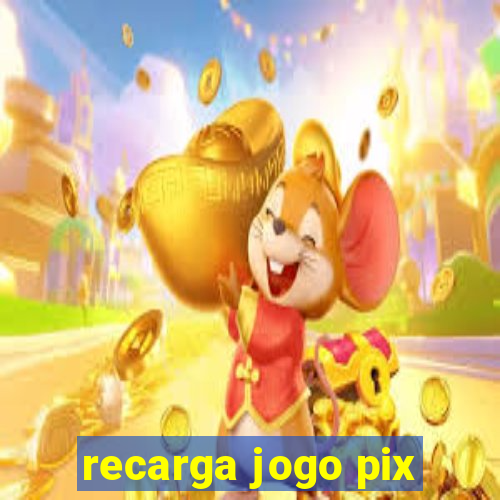 recarga jogo pix