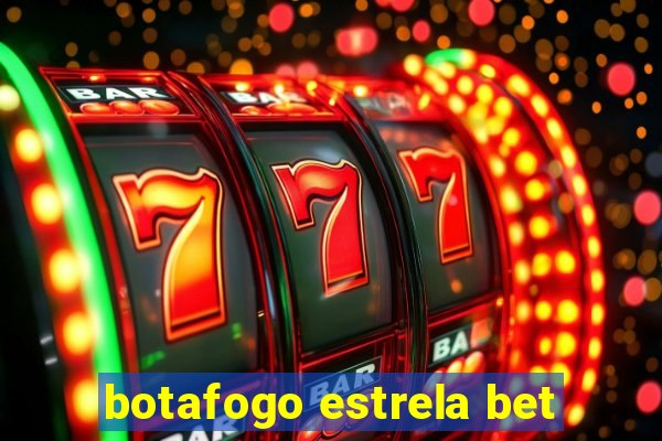 botafogo estrela bet