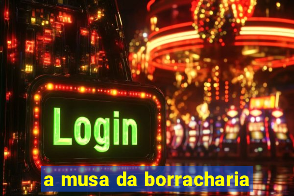 a musa da borracharia