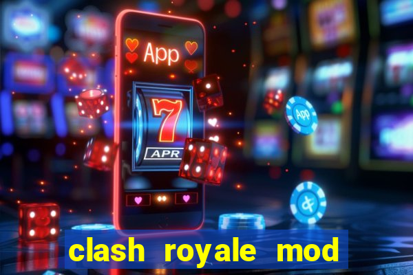 clash royale mod cartas modificadas