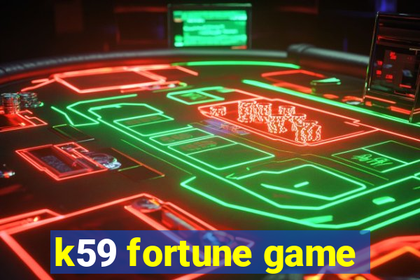 k59 fortune game