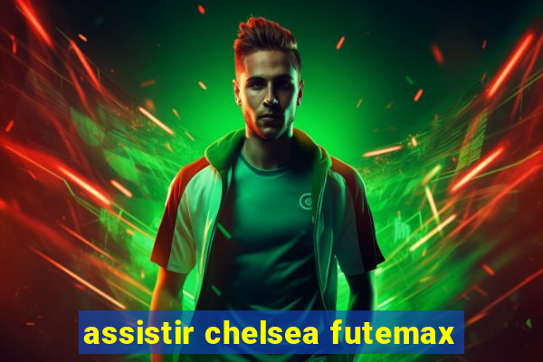 assistir chelsea futemax