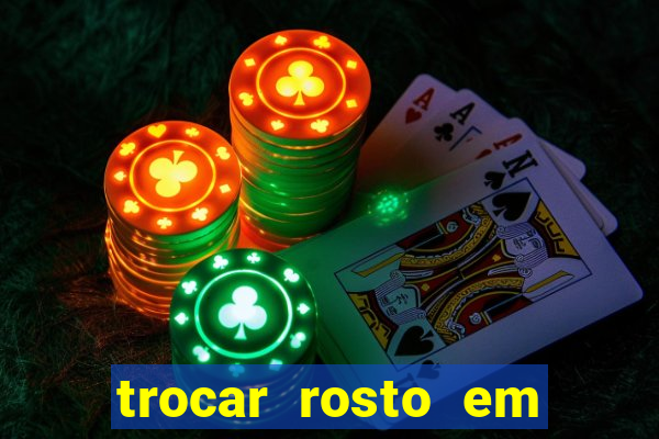 trocar rosto em vídeo grátis