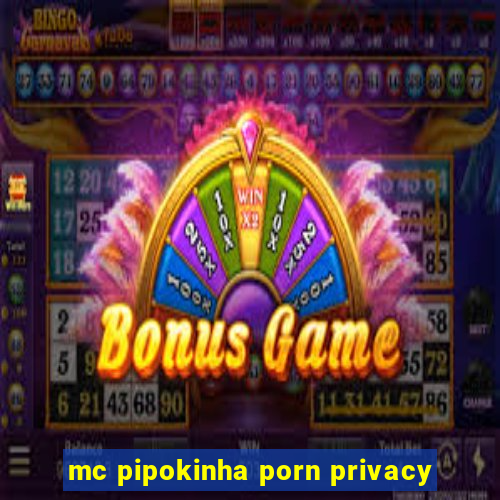 mc pipokinha porn privacy