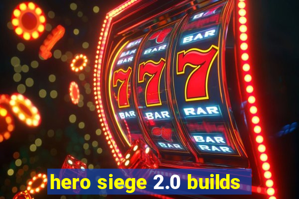 hero siege 2.0 builds