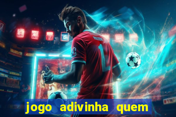 jogo adivinha quem sou eu