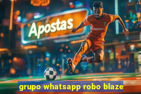 grupo whatsapp robo blaze