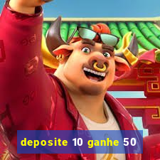 deposite 10 ganhe 50