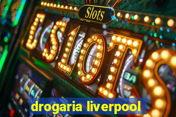 drogaria liverpool