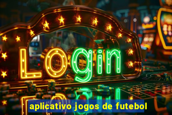 aplicativo jogos de futebol