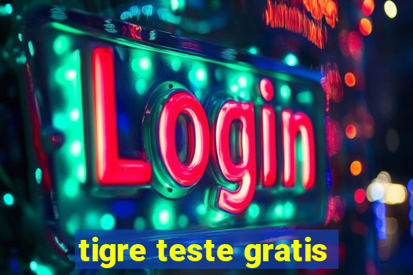 tigre teste gratis