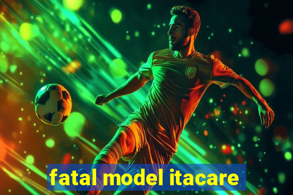 fatal model itacare