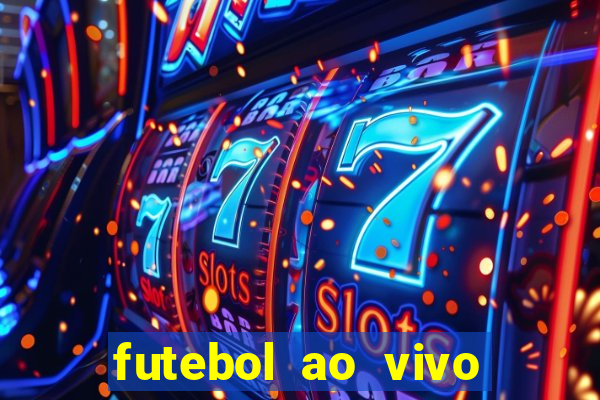 futebol ao vivo max tv