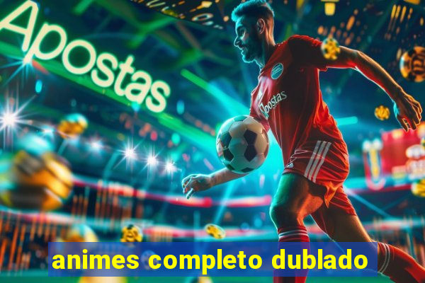 animes completo dublado