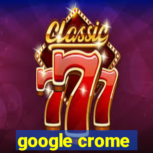 google crome