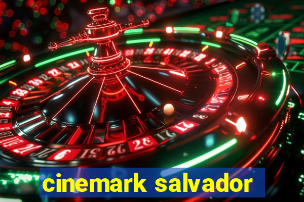 cinemark salvador