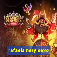 rafaela nery sexo